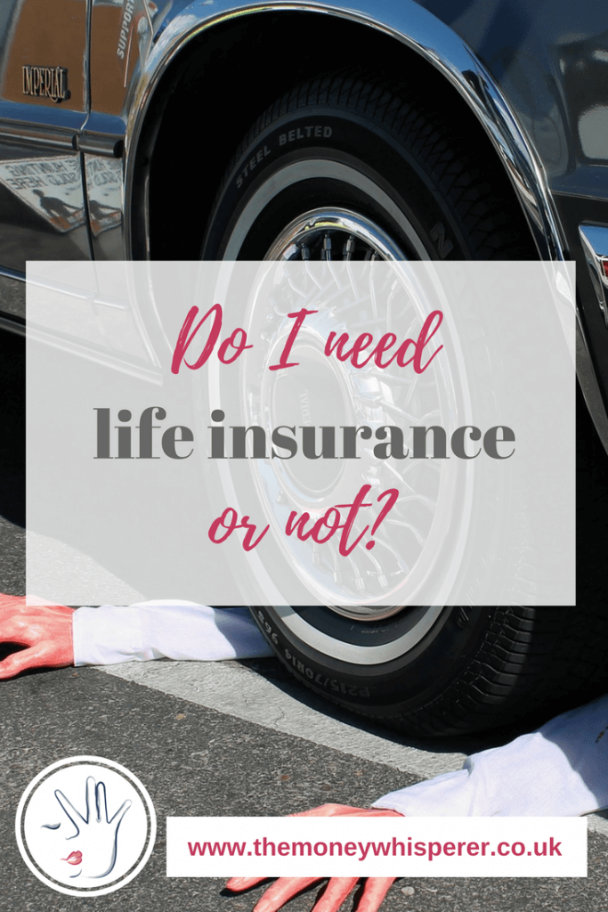 Do I need life insurance? Having life insurance means you know that your family wouldn’t suffer financially if you were to pass away.