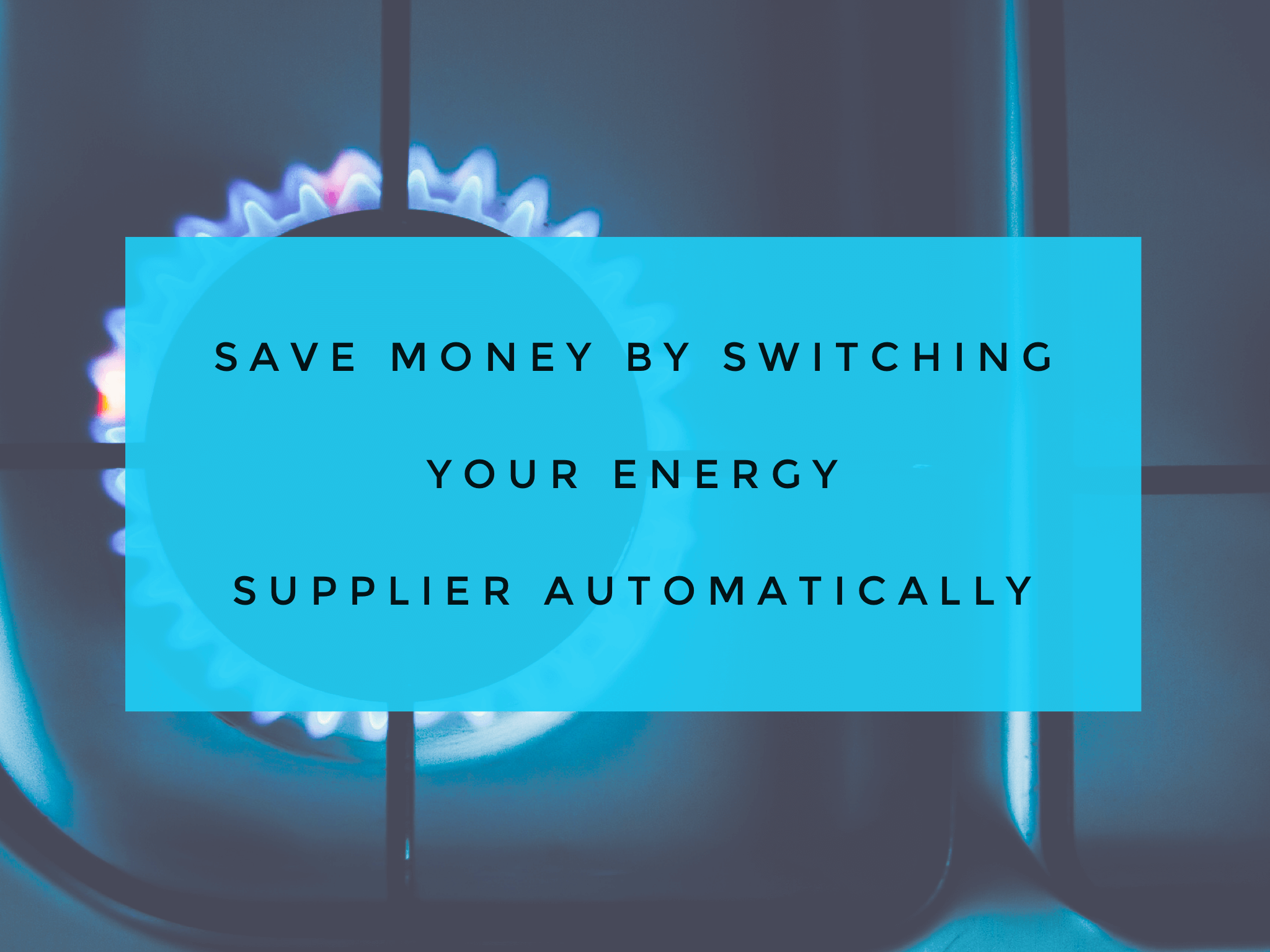 Save money by switching your energy supplier automatically
