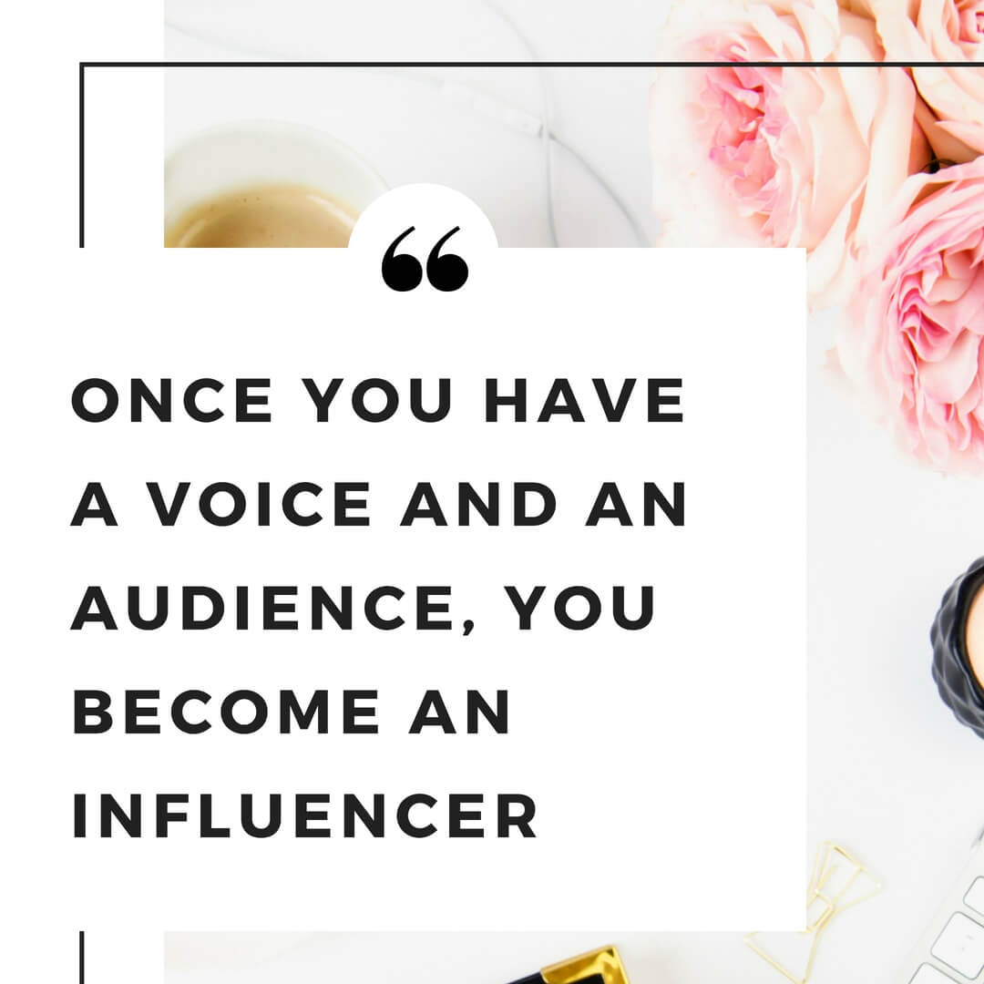 Once you have a voice, you are an influencer