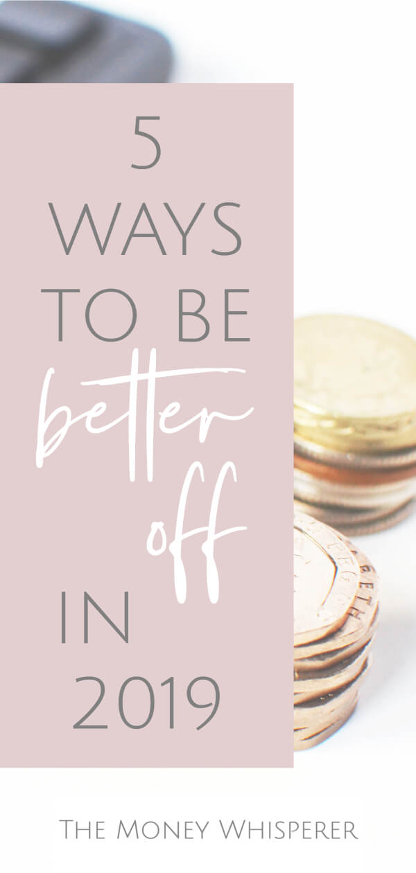 5 ways to be better off in 2019. Simple ways to save money this year. #savemoney #saving #betteroff #moneymatters