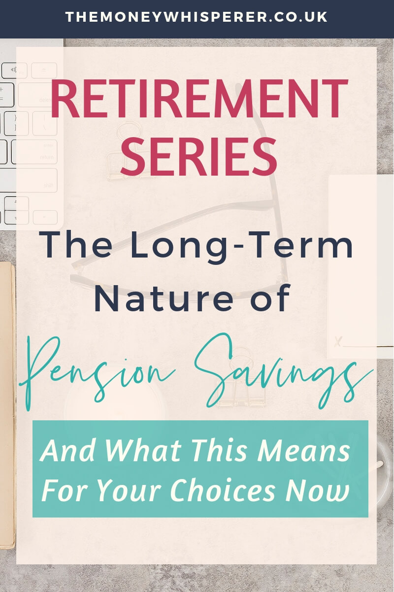 THE LONG-TERM NATURE OF PENSION SAVINGS : and whay this means for your choices NOW #retirement #pensions #financialplanning